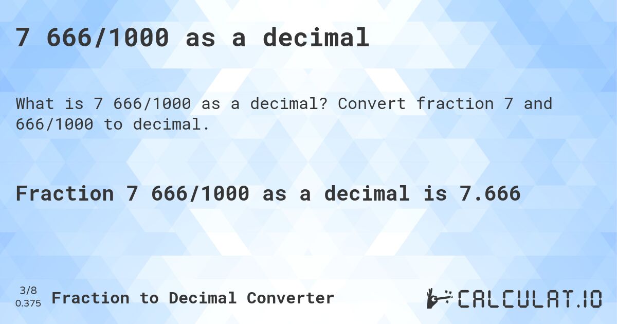 7 666/1000 as a decimal. Convert fraction 7 and 666/1000 to decimal.