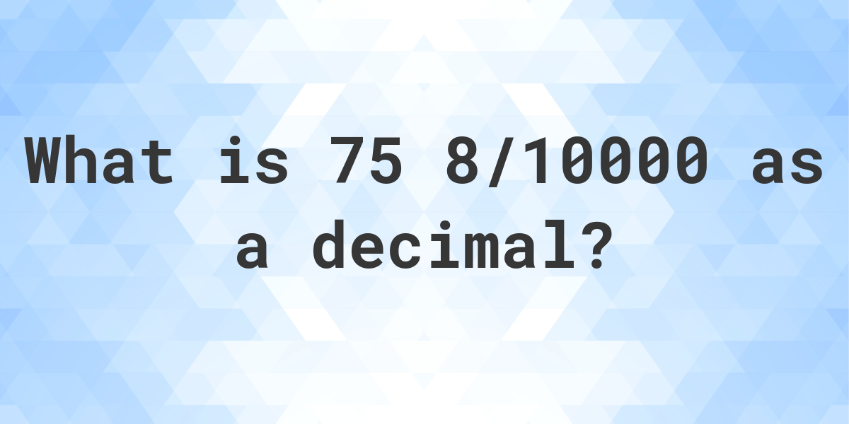 75-8-10000-as-a-decimal-calculatio