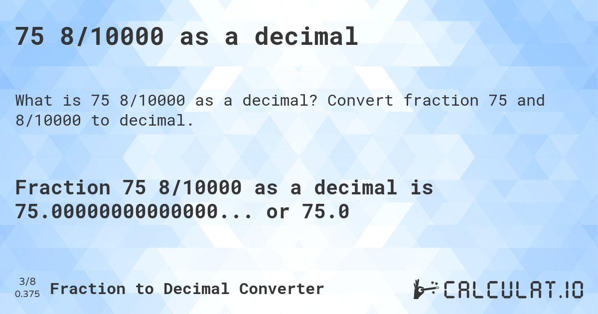 75 8/10000 as a decimal. Convert fraction 75 and 8/10000 to decimal.