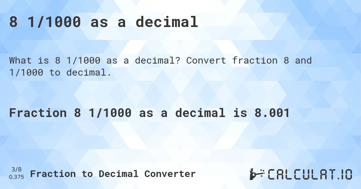 8 1/1000 as a decimal. Convert fraction 8 and 1/1000 to decimal.