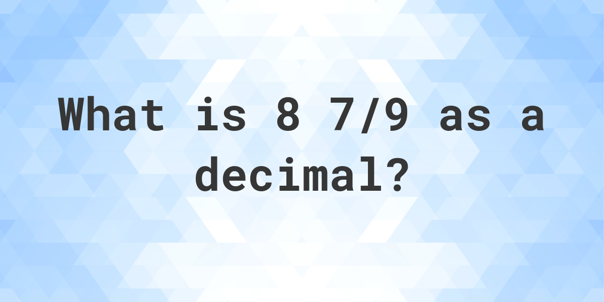 8-7-9-as-a-decimal-calculatio