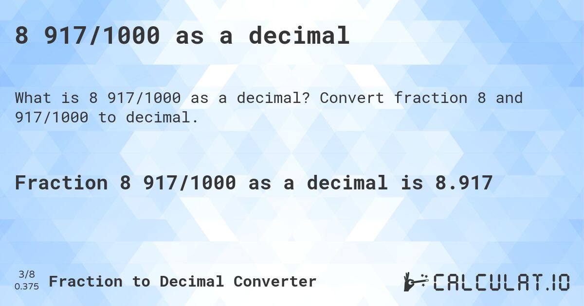 8 917/1000 as a decimal. Convert fraction 8 and 917/1000 to decimal.