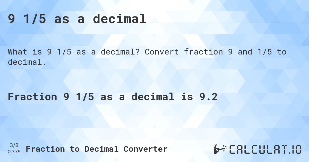 9 1/5 as a decimal. Convert fraction 9 and 1/5 to decimal.