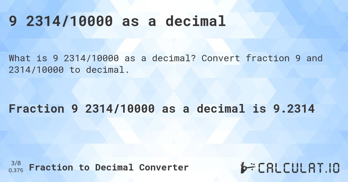 9 2314/10000 as a decimal. Convert fraction 9 and 2314/10000 to decimal.