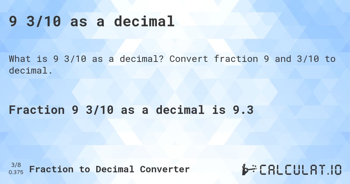 9 3/10 as a decimal. Convert fraction 9 and 3/10 to decimal.