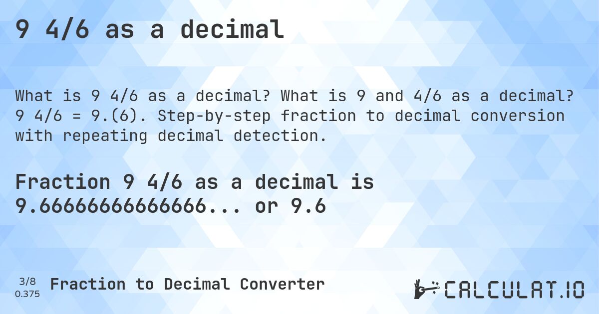 9 4/6 as a decimal. What is 9 and 4/6 as a decimal? 9 4/6 = 9.(6). Step-by-step fraction to decimal conversion with repeating decimal detection.