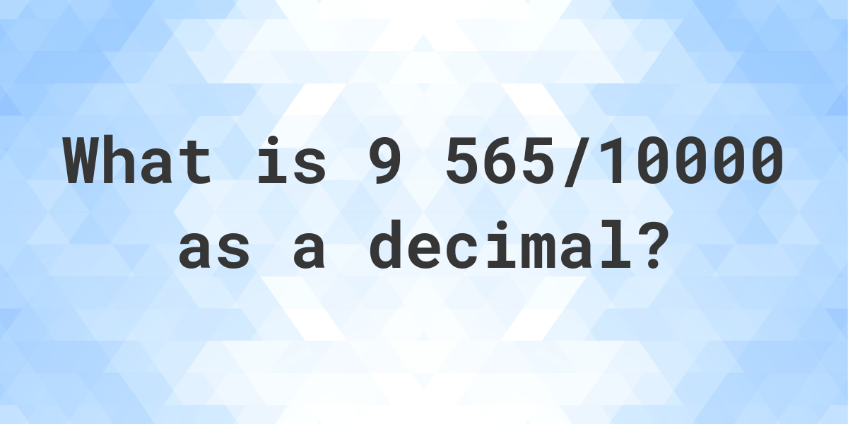 9-565-10000-as-a-decimal-calculatio