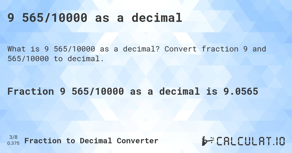 9 565/10000 as a decimal. Convert fraction 9 and 565/10000 to decimal.