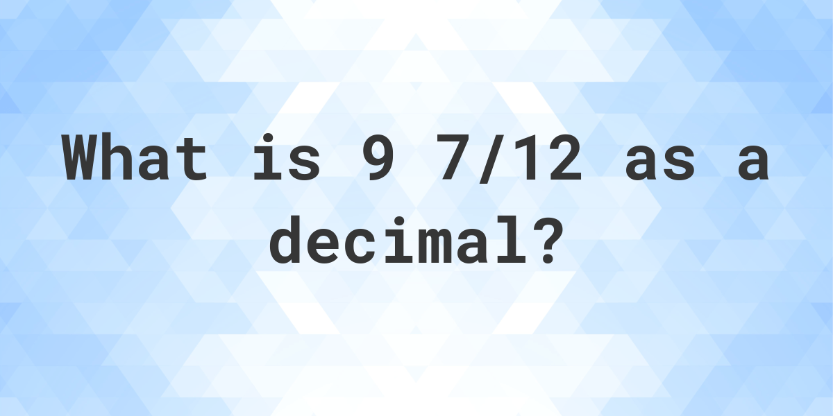 9-7-12-as-a-decimal-calculatio