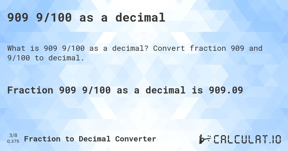 909 9/100 as a decimal. Convert fraction 909 and 9/100 to decimal.