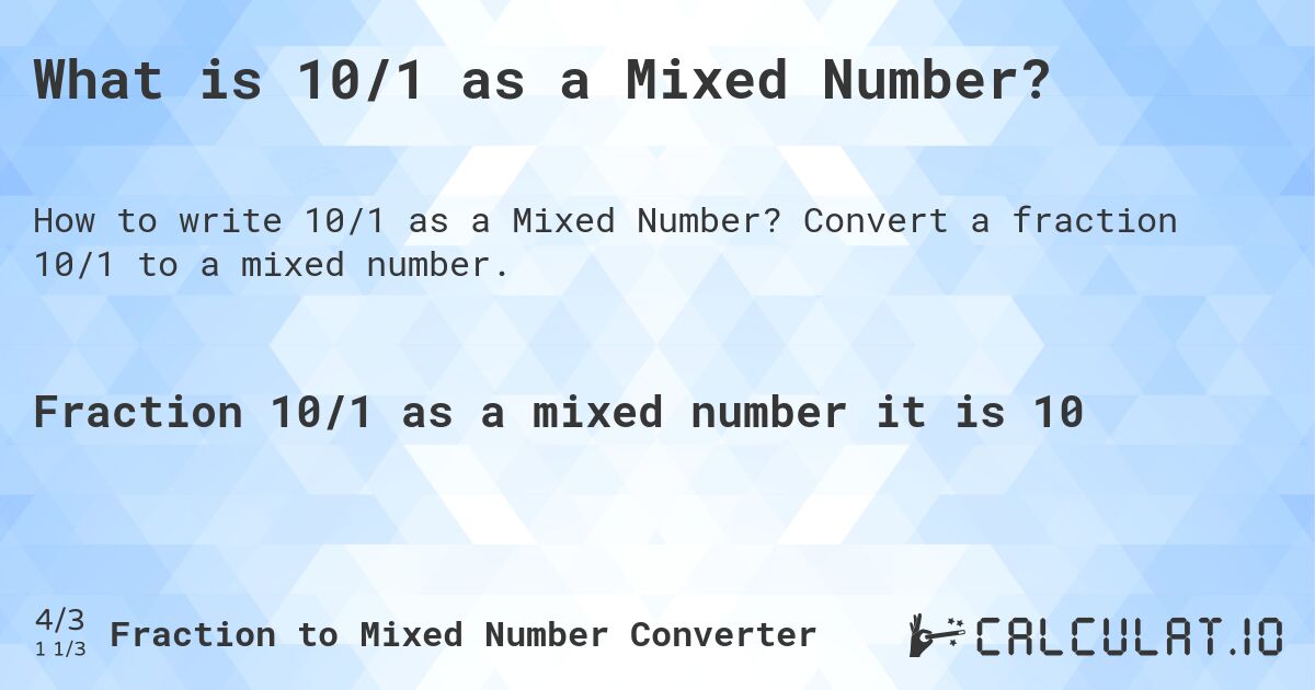 What is 10/1 as a Mixed Number?. Convert a fraction 10/1 to a mixed number.