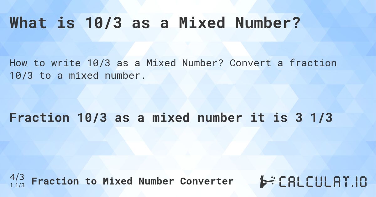 What is 10/3 as a Mixed Number?. Convert a fraction 10/3 to a mixed number.