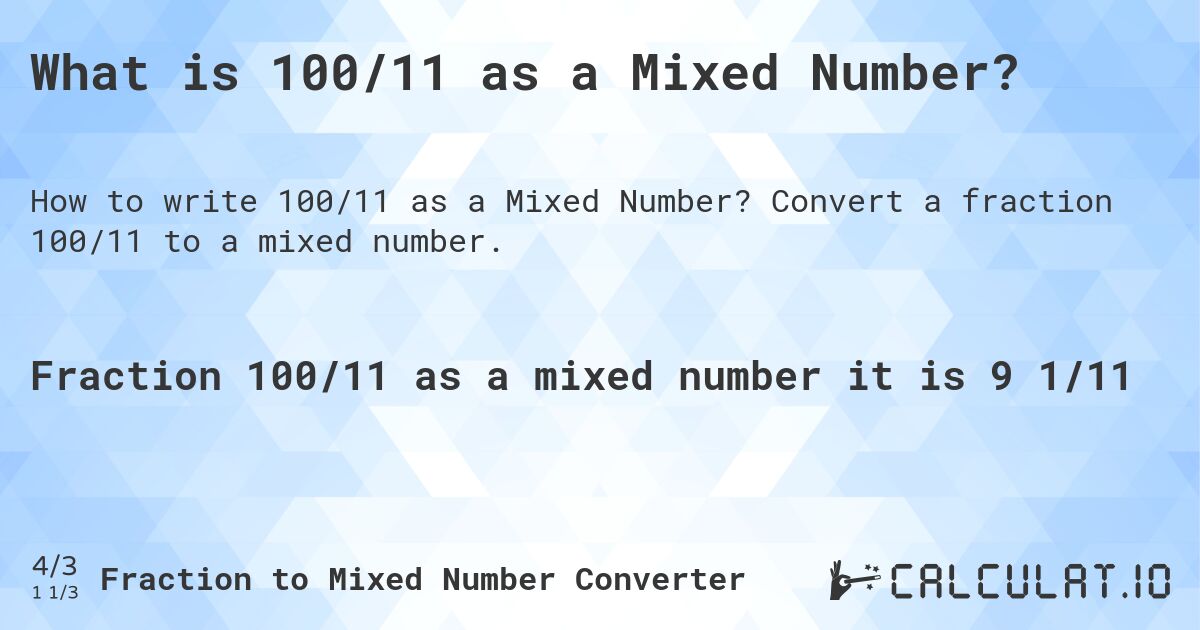 What is 100/11 as a Mixed Number?. Convert a fraction 100/11 to a mixed number.
