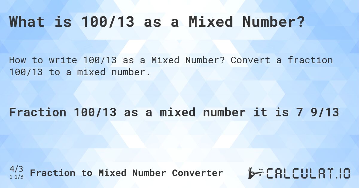 What is 100/13 as a Mixed Number?. Convert a fraction 100/13 to a mixed number.