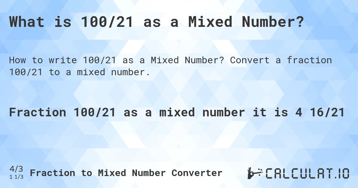 What is 100/21 as a Mixed Number?. Convert a fraction 100/21 to a mixed number.