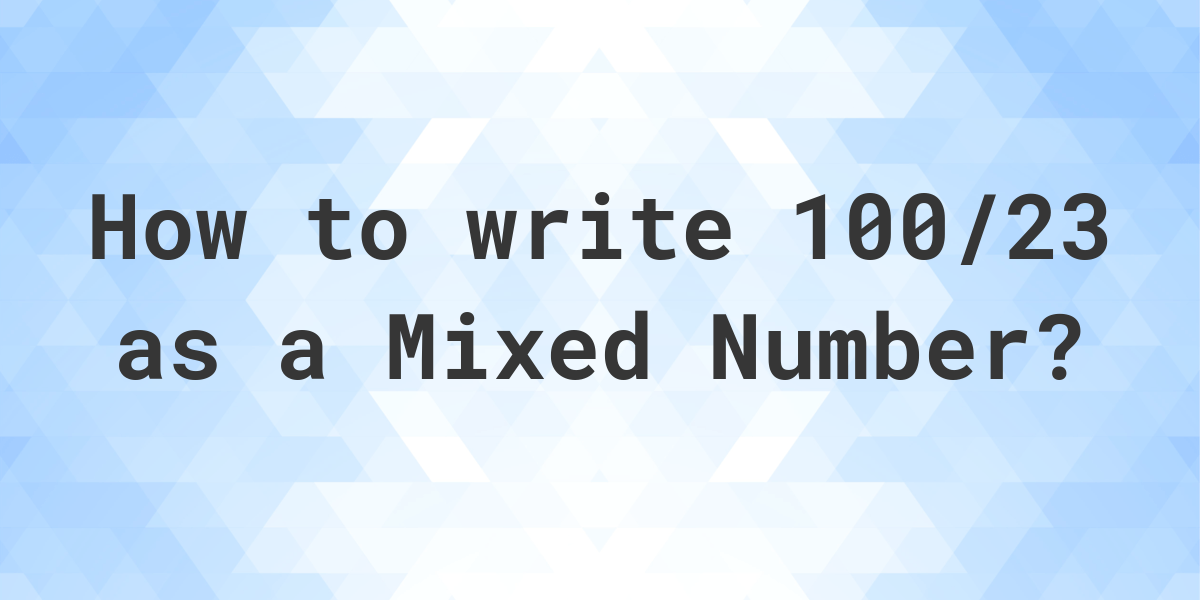 what-is-100-23-as-a-mixed-number-calculatio