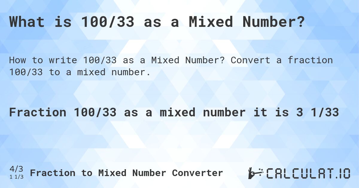 What is 100/33 as a Mixed Number?. Convert a fraction 100/33 to a mixed number.