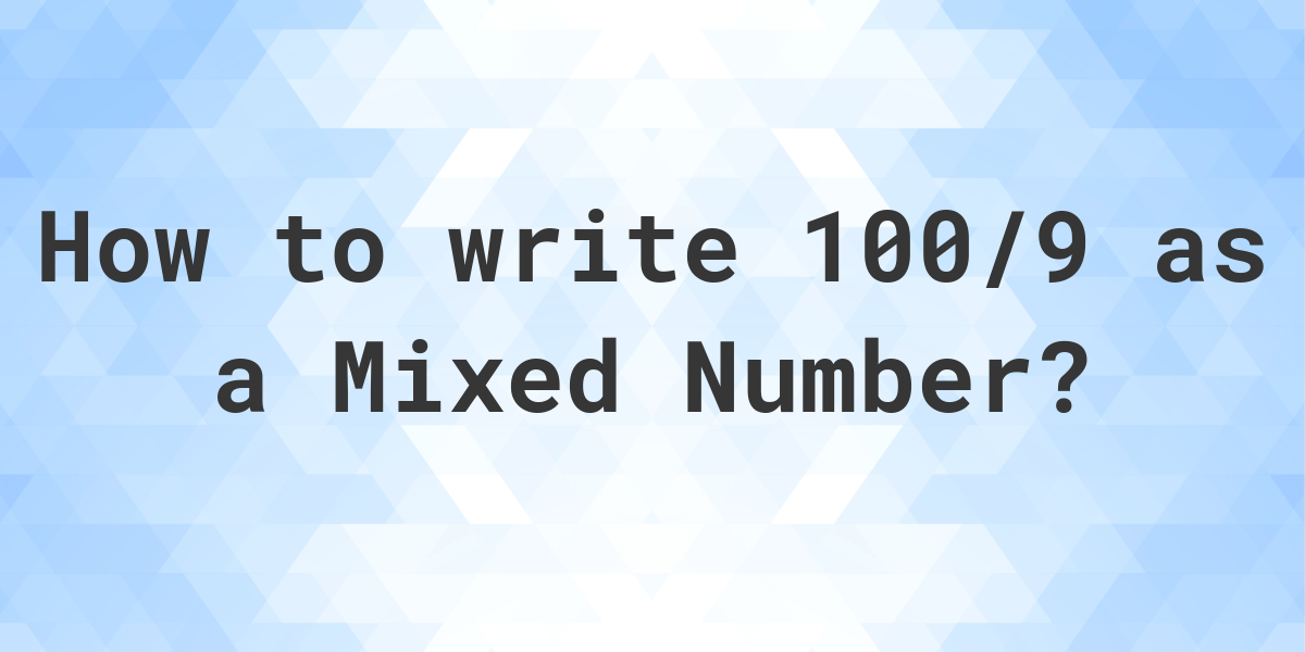 what-is-100-9-as-a-mixed-number-calculatio