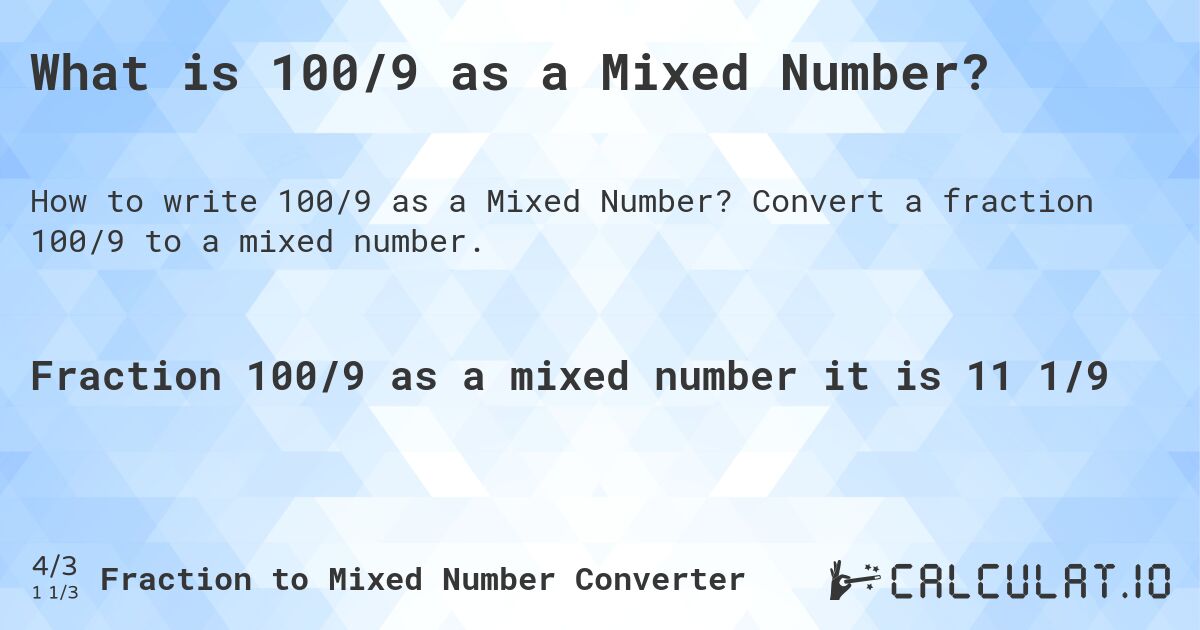 What is 100/9 as a Mixed Number?. Convert a fraction 100/9 to a mixed number.
