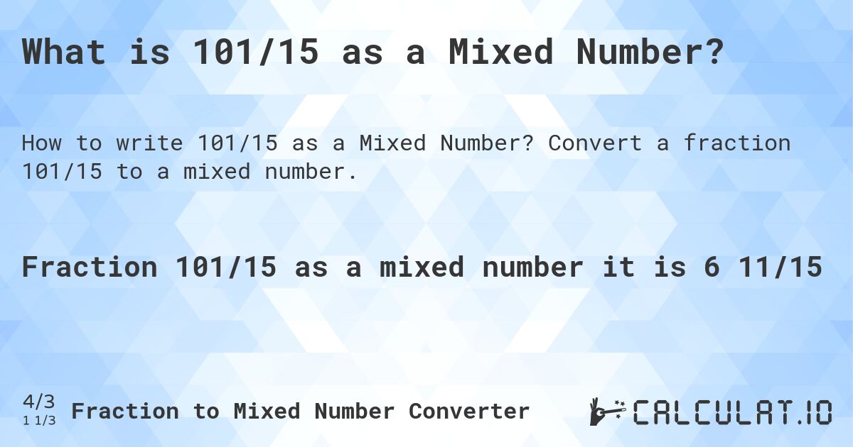 What is 101/15 as a Mixed Number?. Convert a fraction 101/15 to a mixed number.