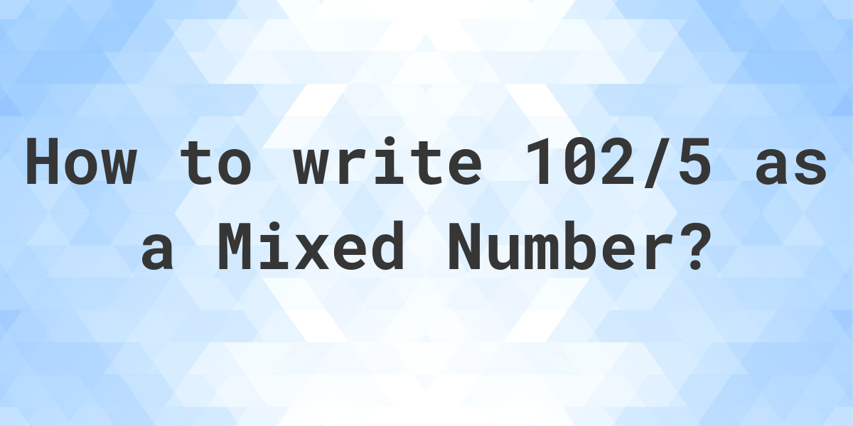 what-is-102-5-as-a-mixed-number-calculatio