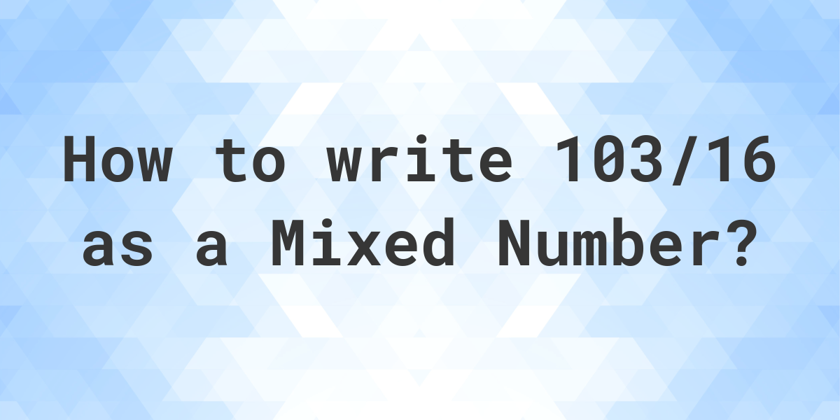 what-is-103-16-as-a-mixed-number-calculatio