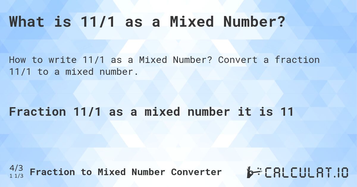 What is 11/1 as a Mixed Number?. Convert a fraction 11/1 to a mixed number.