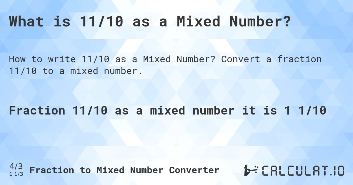 What is 11/10 as a Mixed Number?. Convert a fraction 11/10 to a mixed number.