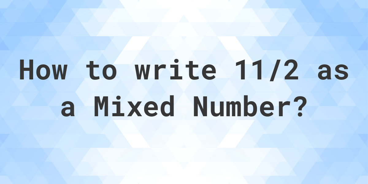 what-is-11-2-as-a-mixed-number-calculatio