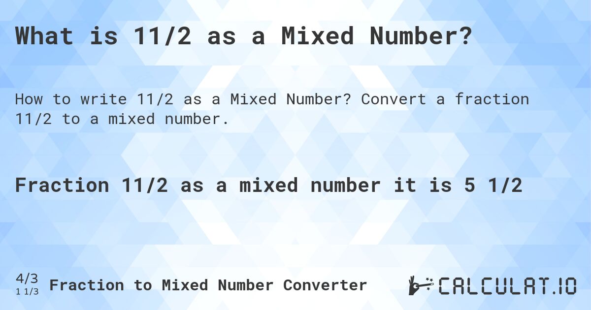 What is 11/2 as a Mixed Number?. Convert a fraction 11/2 to a mixed number.