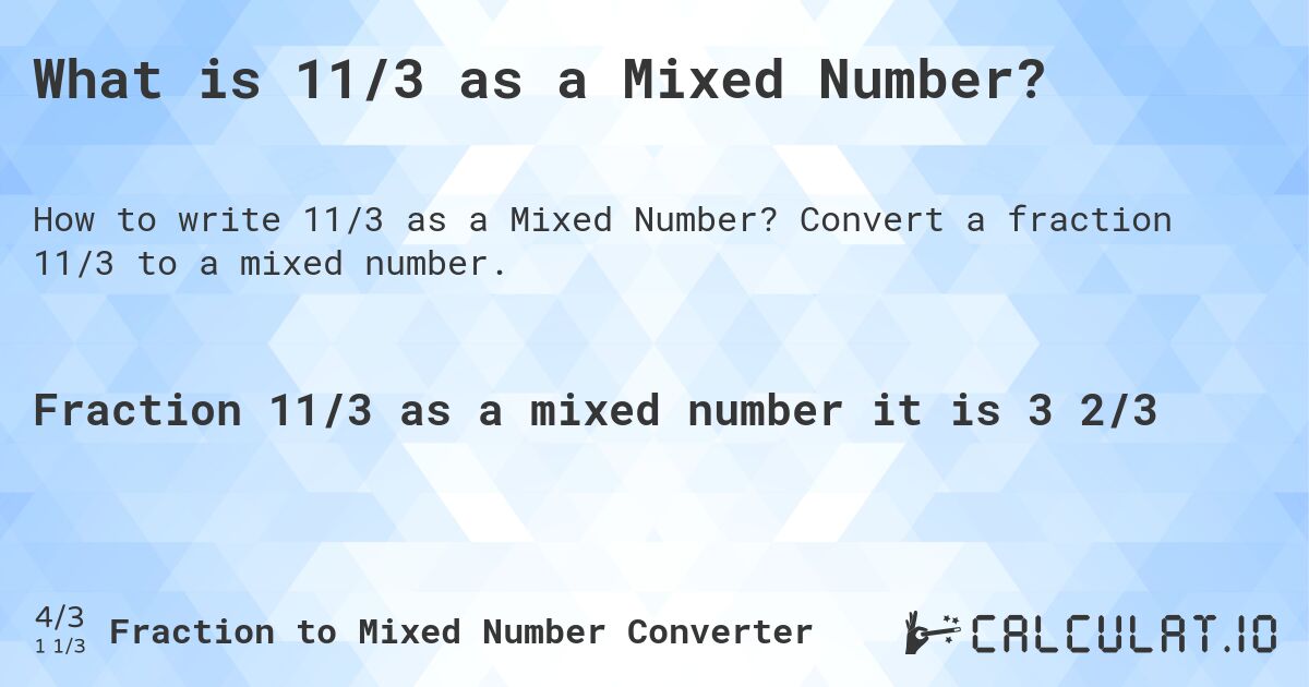 What is 11/3 as a Mixed Number?. Convert a fraction 11/3 to a mixed number.