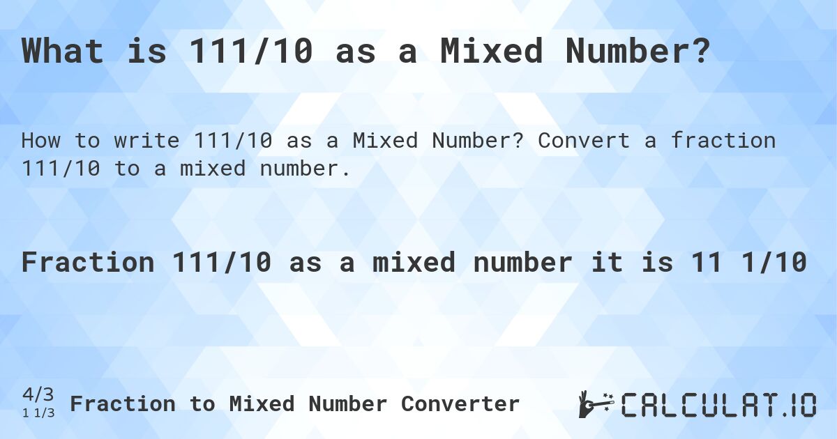 What is 111/10 as a Mixed Number?. Convert a fraction 111/10 to a mixed number.