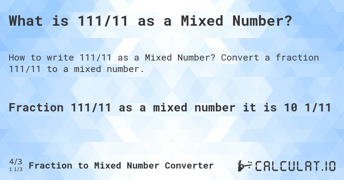What is 111/11 as a Mixed Number?. Convert a fraction 111/11 to a mixed number.