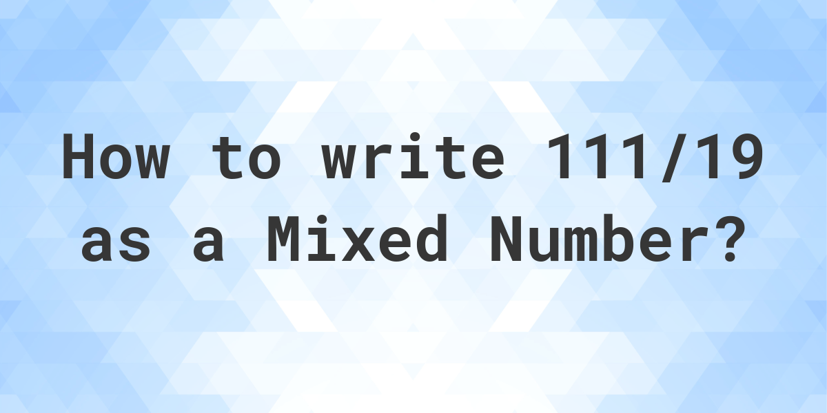 what-is-111-19-as-a-mixed-number-calculatio