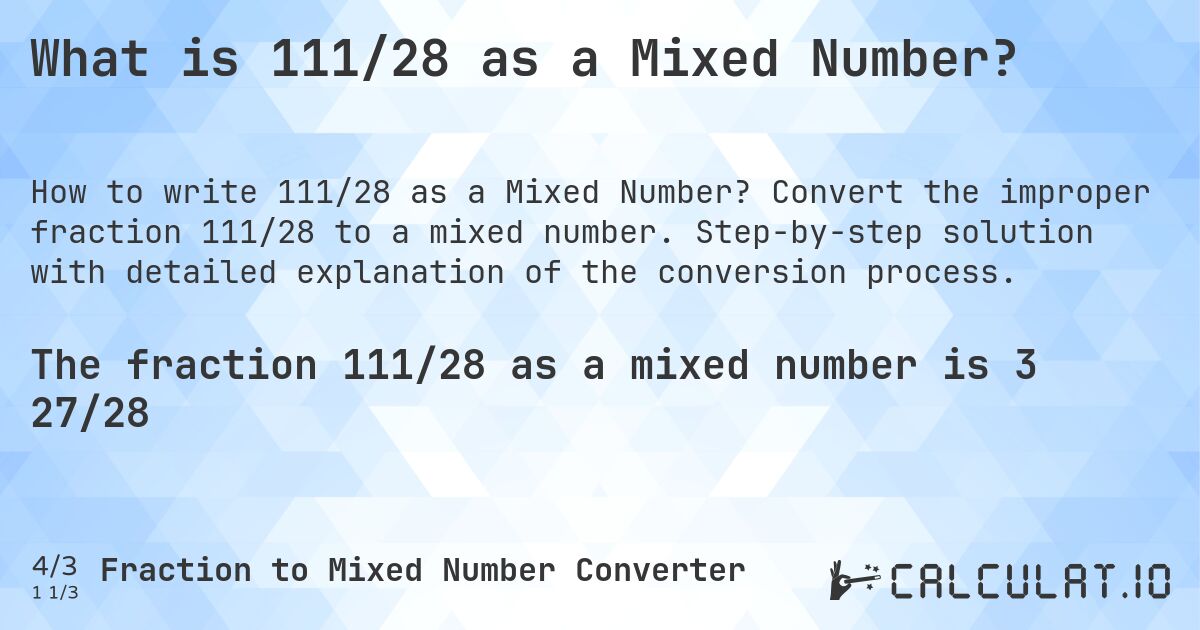 What is 111/28 as a Mixed Number?. Convert the improper fraction 111/28 to a mixed number. Step-by-step solution with detailed explanation of the conversion process.