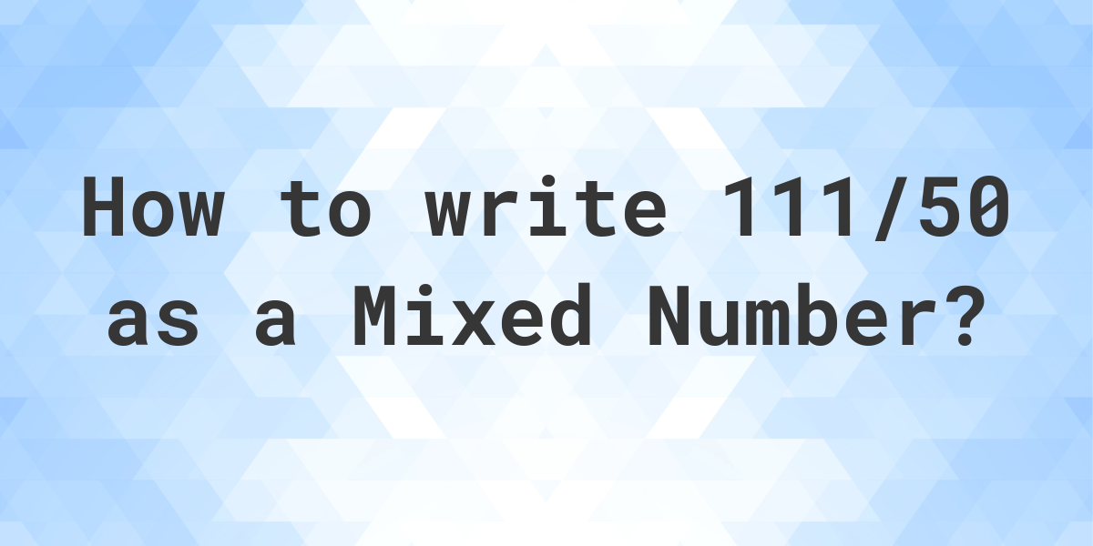 what-is-111-50-as-a-mixed-number-calculatio