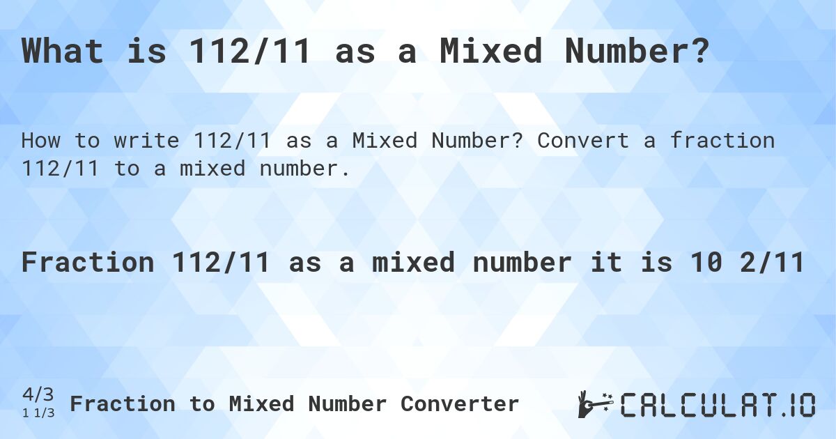 What is 112/11 as a Mixed Number?. Convert a fraction 112/11 to a mixed number.