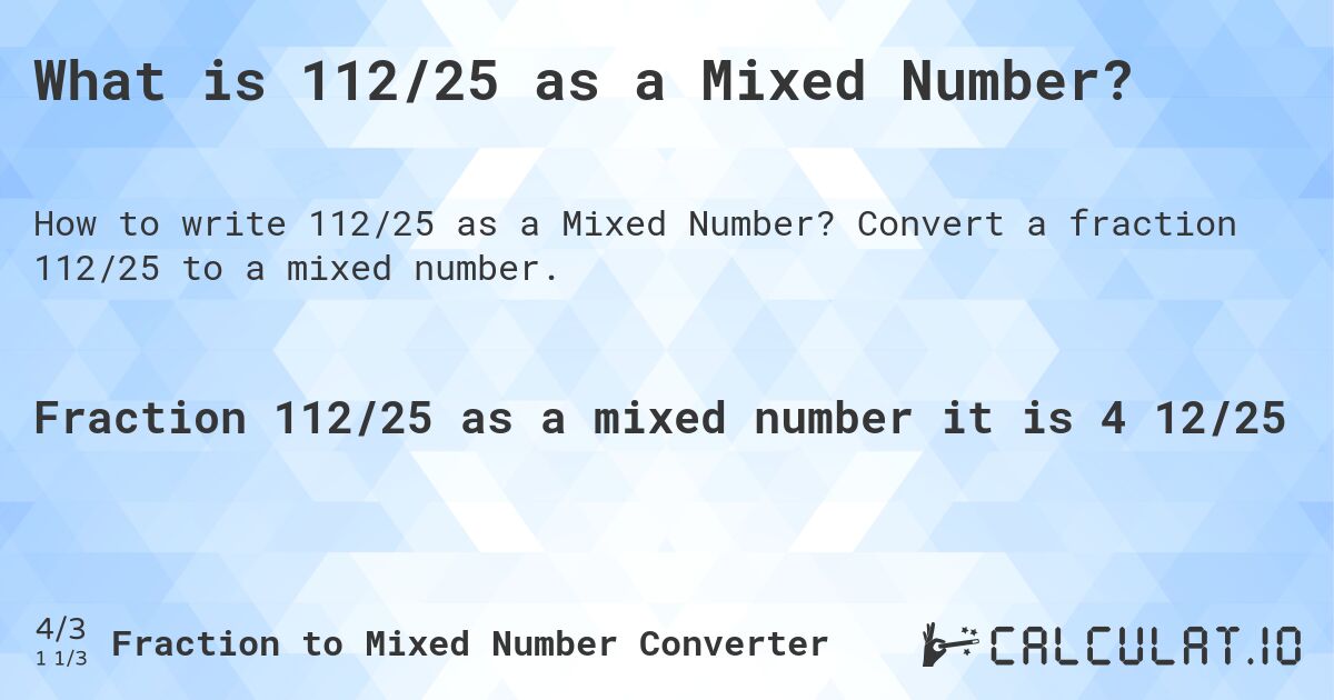 What is 112/25 as a Mixed Number?. Convert a fraction 112/25 to a mixed number.