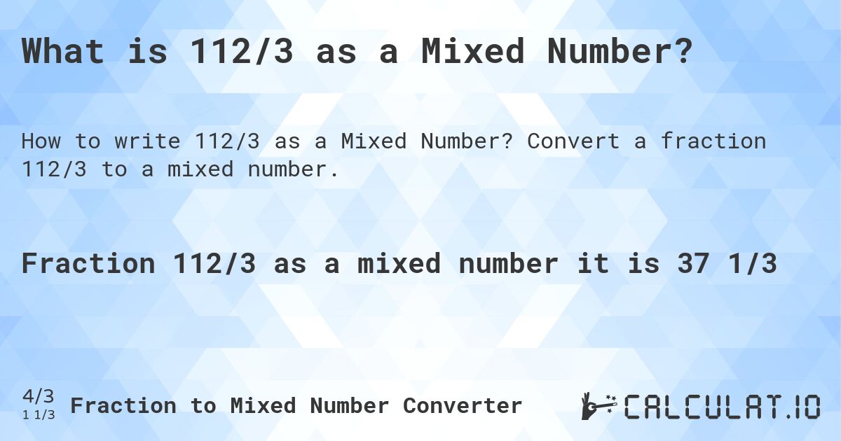 What is 112/3 as a Mixed Number?. Convert a fraction 112/3 to a mixed number.