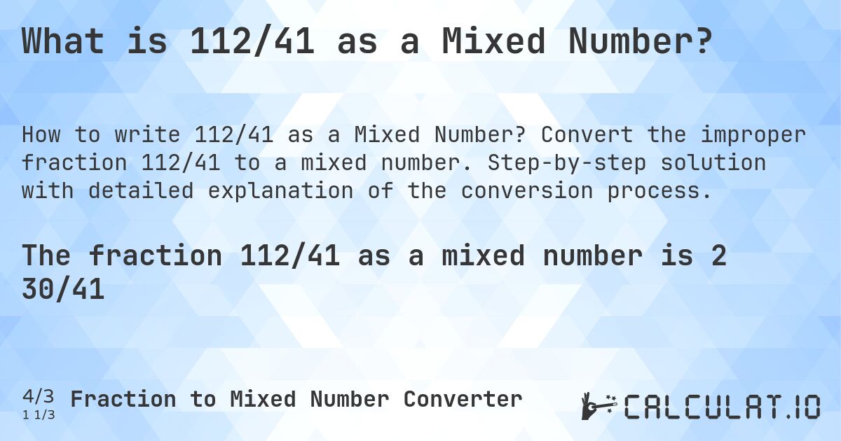 What is 112/41 as a Mixed Number?. Convert the improper fraction 112/41 to a mixed number. Step-by-step solution with detailed explanation of the conversion process.