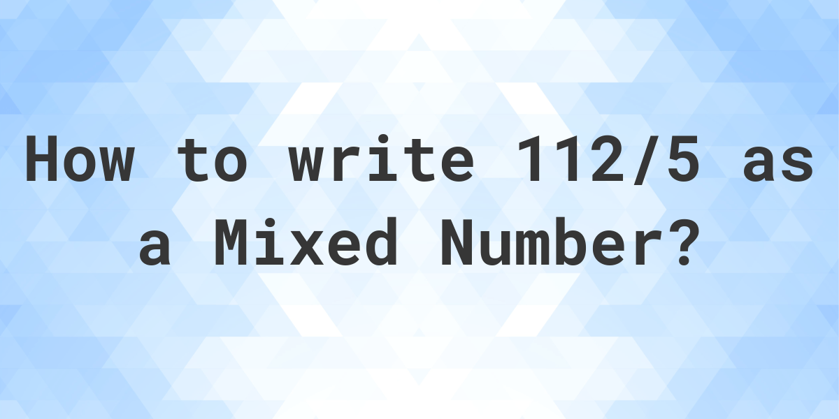 what-is-112-5-as-a-mixed-number-calculatio