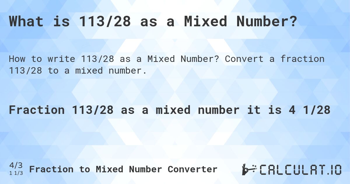 What is 113/28 as a Mixed Number?. Convert a fraction 113/28 to a mixed number.