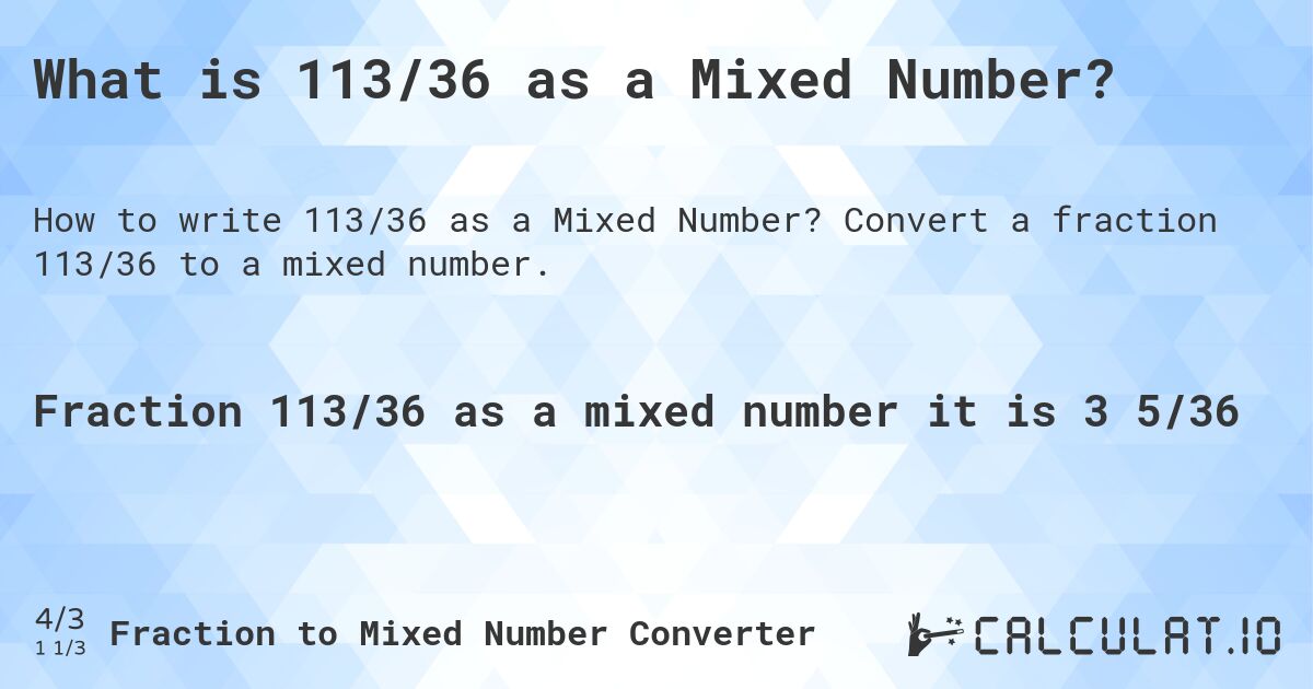 What is 113/36 as a Mixed Number?. Convert a fraction 113/36 to a mixed number.