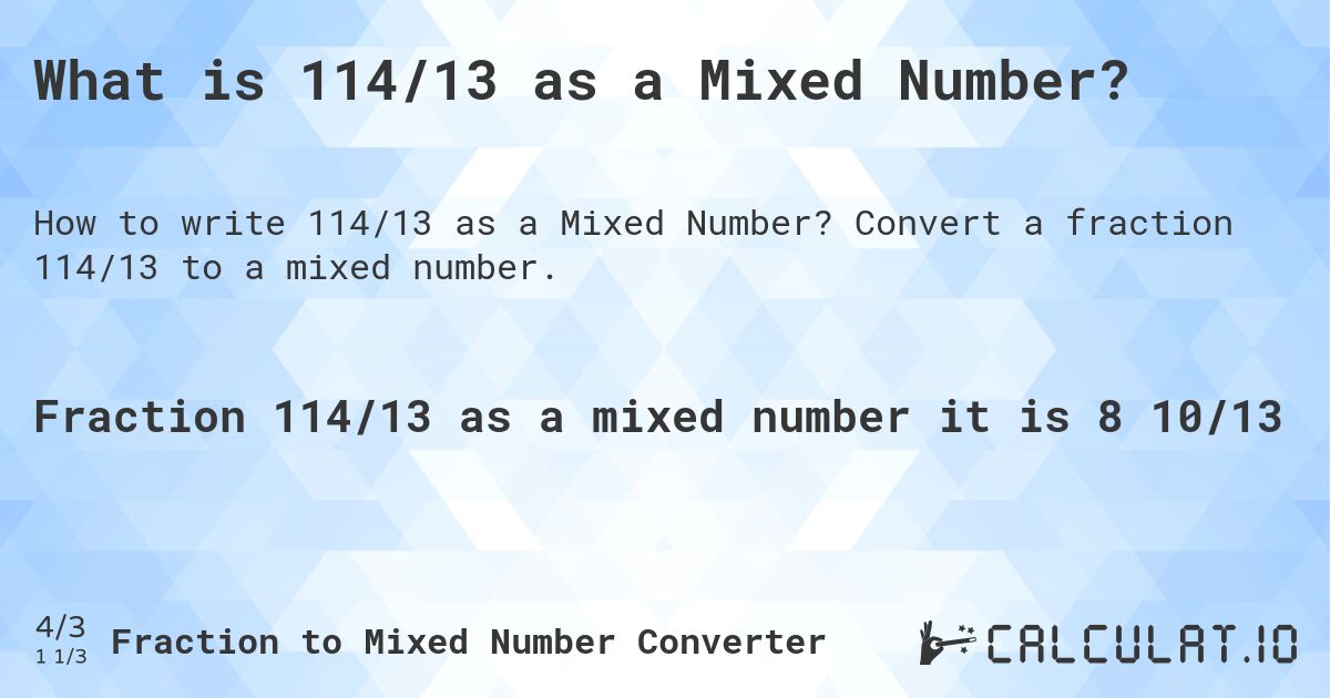 What is 114/13 as a Mixed Number?. Convert a fraction 114/13 to a mixed number.