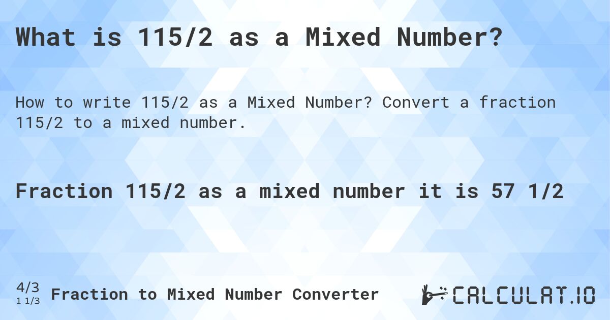 What is 115/2 as a Mixed Number?. Convert a fraction 115/2 to a mixed number.