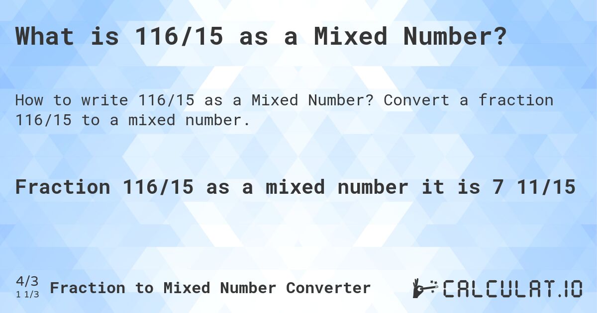 What is 116/15 as a Mixed Number?. Convert a fraction 116/15 to a mixed number.