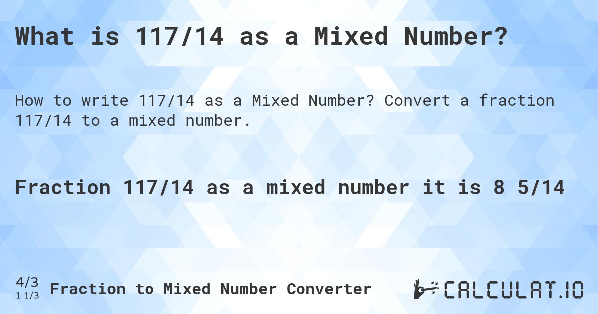 What is 117/14 as a Mixed Number?. Convert a fraction 117/14 to a mixed number.