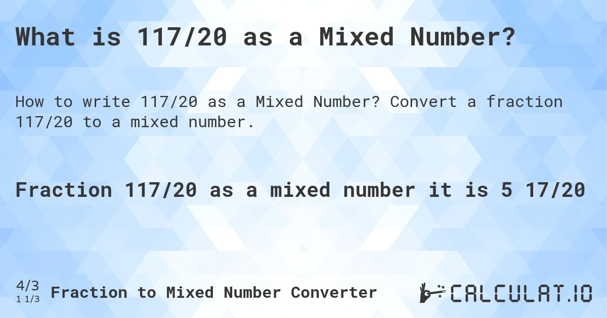 What is 117/20 as a Mixed Number?. Convert a fraction 117/20 to a mixed number.