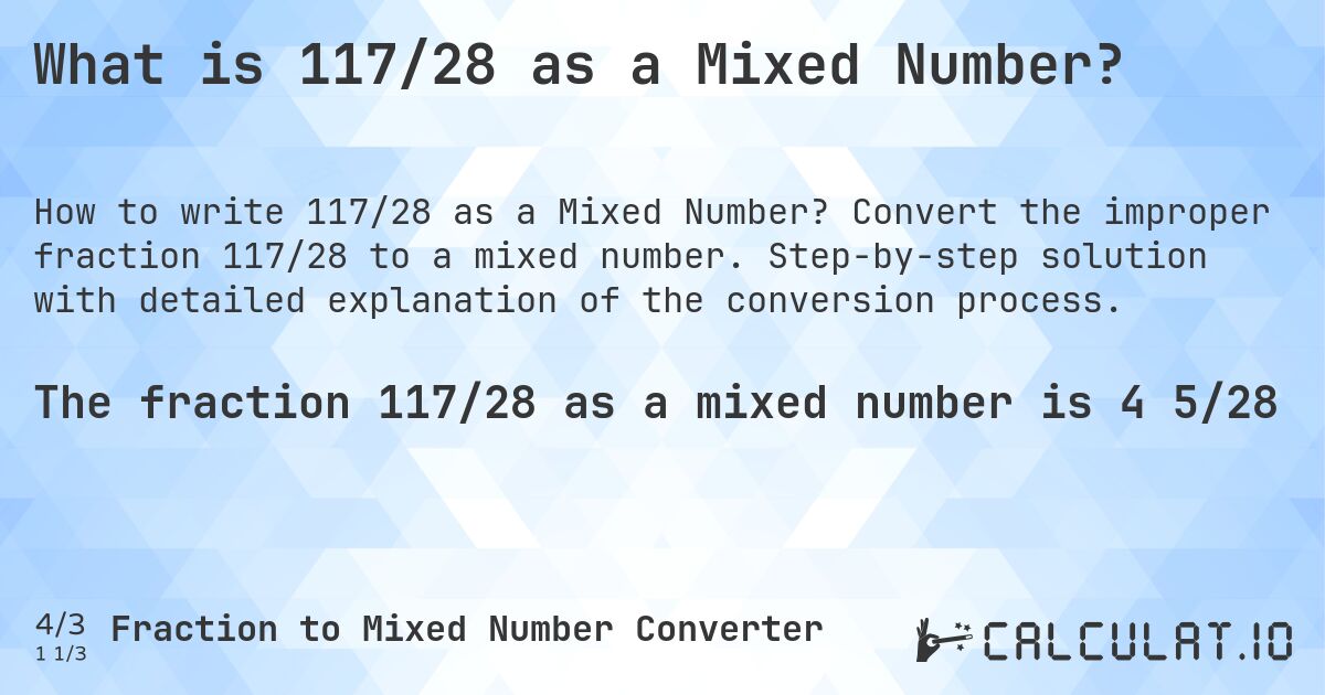 What is 117/28 as a Mixed Number?. Convert the improper fraction 117/28 to a mixed number. Step-by-step solution with detailed explanation of the conversion process.