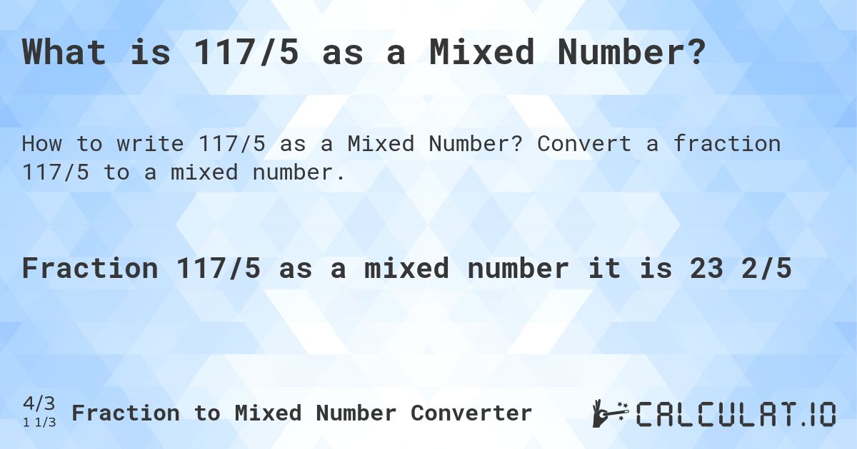 What is 117/5 as a Mixed Number?. Convert a fraction 117/5 to a mixed number.